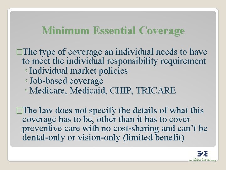Minimum Essential Coverage �The type of coverage an individual needs to have to meet