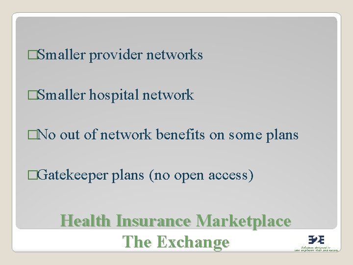 �Smaller provider networks �Smaller hospital network �No out of network benefits on some plans