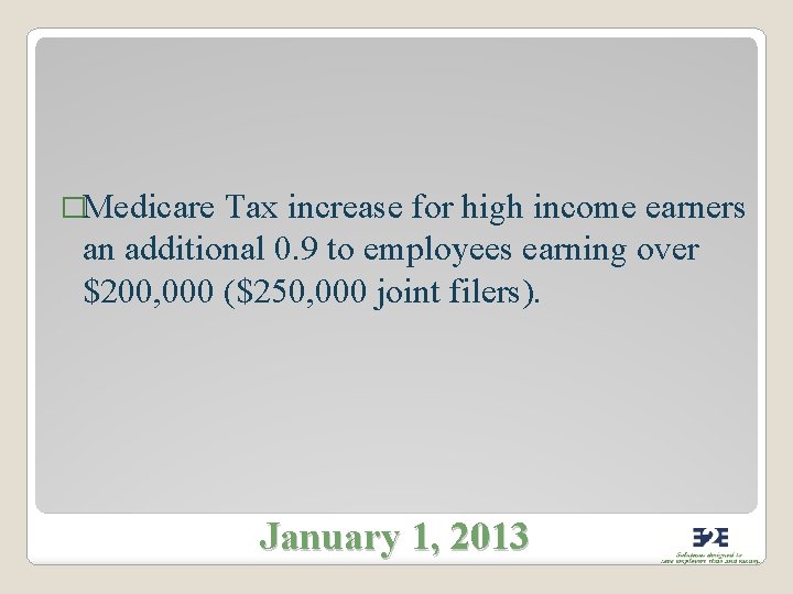 �Medicare Tax increase for high income earners an additional 0. 9 to employees earning