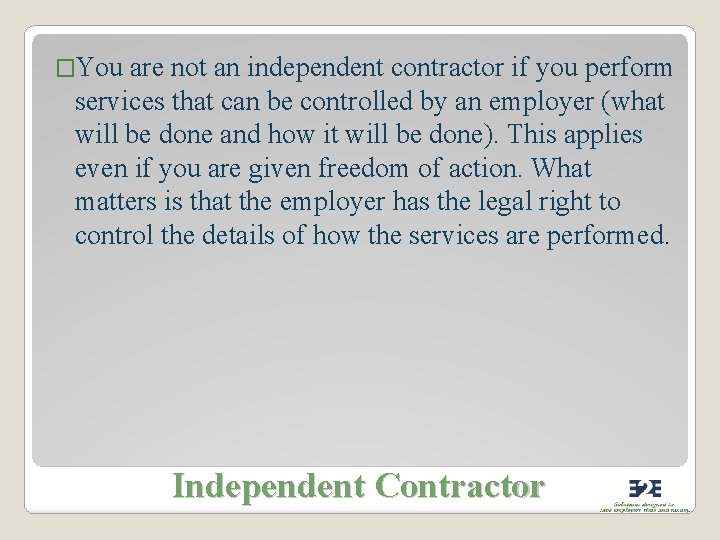 �You are not an independent contractor if you perform services that can be controlled