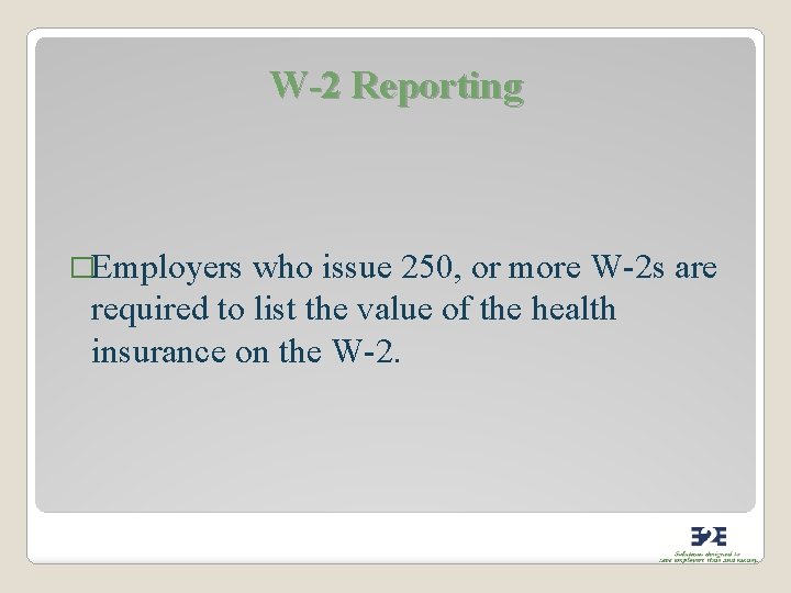 W-2 Reporting �Employers who issue 250, or more W-2 s are required to list