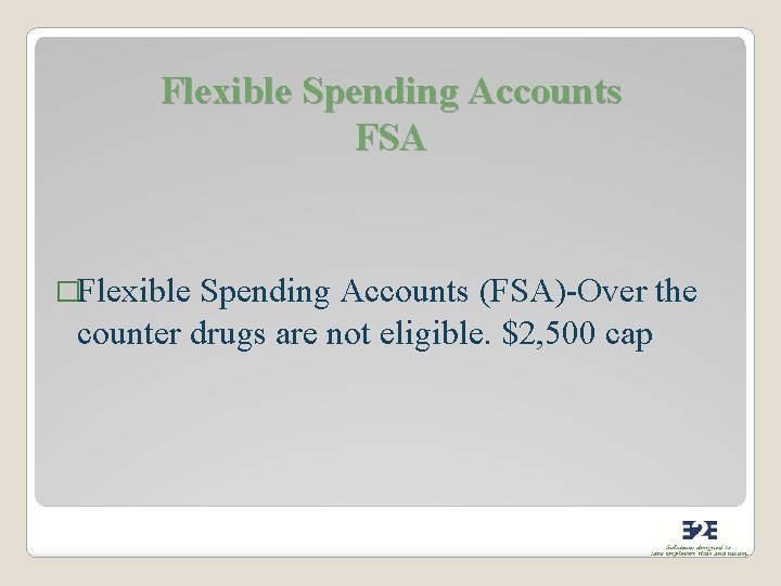 Flexible Spending Accounts FSA �Flexible Spending Accounts (FSA)-Over the counter drugs are not eligible.