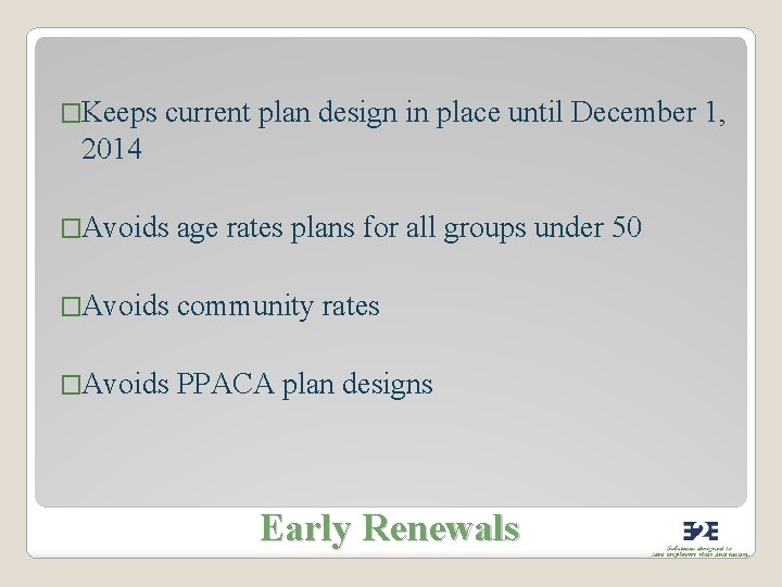 �Keeps current plan design in place until December 1, 2014 �Avoids age rates plans