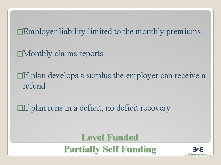 �Employer liability limited to the monthly premiums �Monthly claims reports �If plan develops a