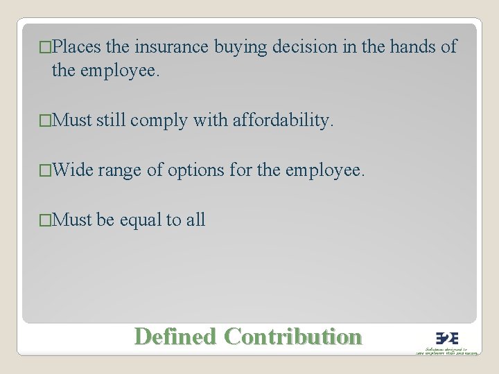 �Places the insurance buying decision in the hands of the employee. �Must still comply