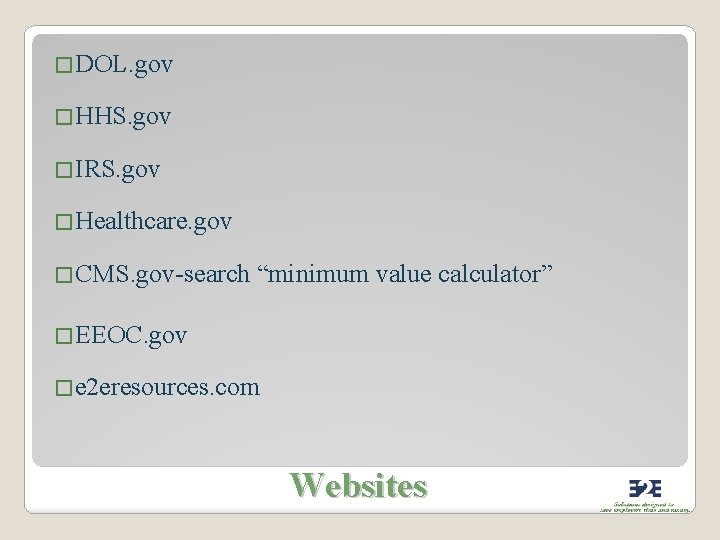 �DOL. gov �HHS. gov �IRS. gov �Healthcare. gov �CMS. gov-search “minimum value calculator” �EEOC.