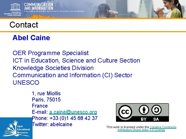 Contact Abel Caine OER Programme Specialist ICT in Education, Science and Culture Section Knowledge