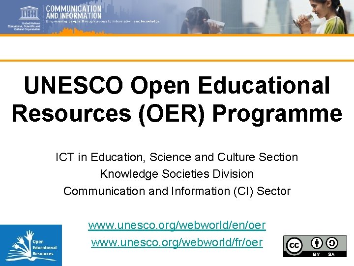 UNESCO Open Educational Resources (OER) Programme ICT in Education, Science and Culture Section Knowledge