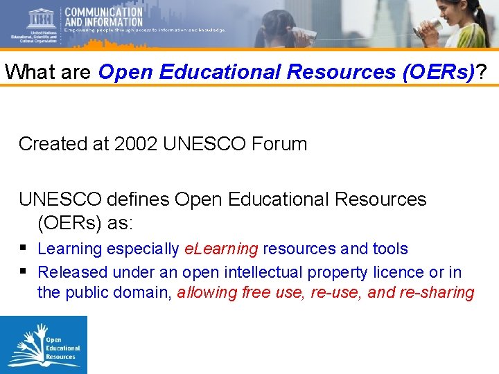 What are Open Educational Resources (OERs)? Created at 2002 UNESCO Forum UNESCO defines Open