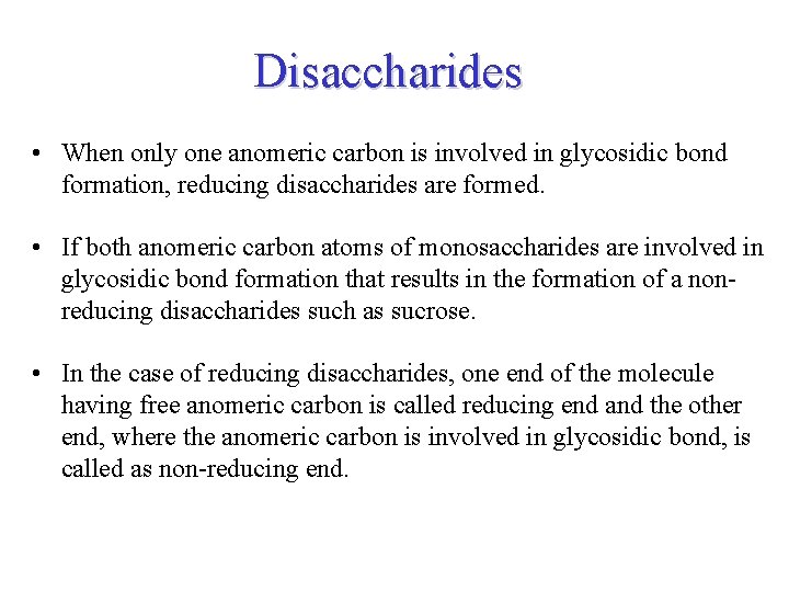 Disaccharides • When only one anomeric carbon is involved in glycosidic bond formation, reducing