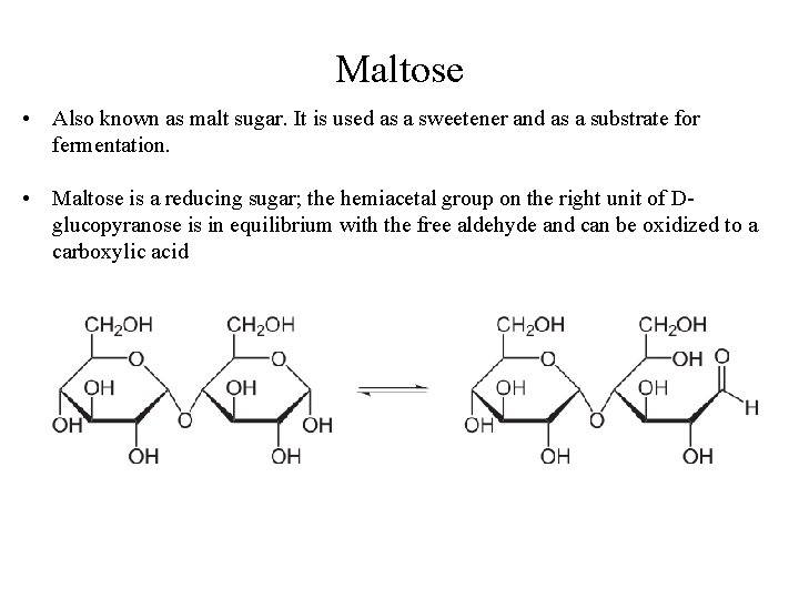 Maltose • Also known as malt sugar. It is used as a sweetener and