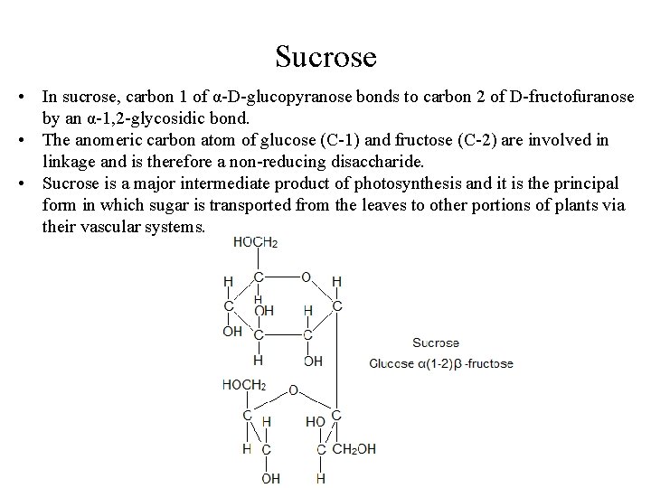 Sucrose • In sucrose, carbon 1 of α-D-glucopyranose bonds to carbon 2 of D-fructofuranose