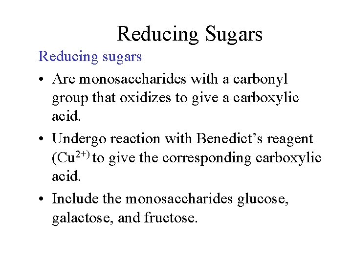 Reducing Sugars Reducing sugars • Are monosaccharides with a carbonyl group that oxidizes to