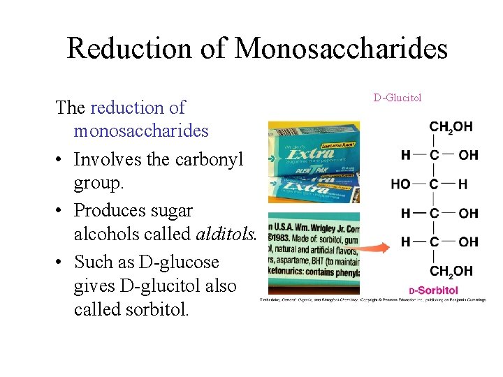 Reduction of Monosaccharides The reduction of monosaccharides • Involves the carbonyl group. • Produces