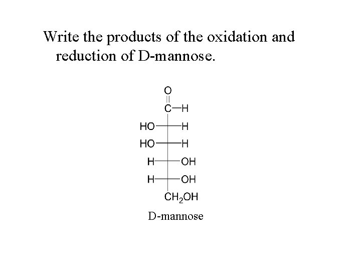 Write the products of the oxidation and reduction of D-mannose 