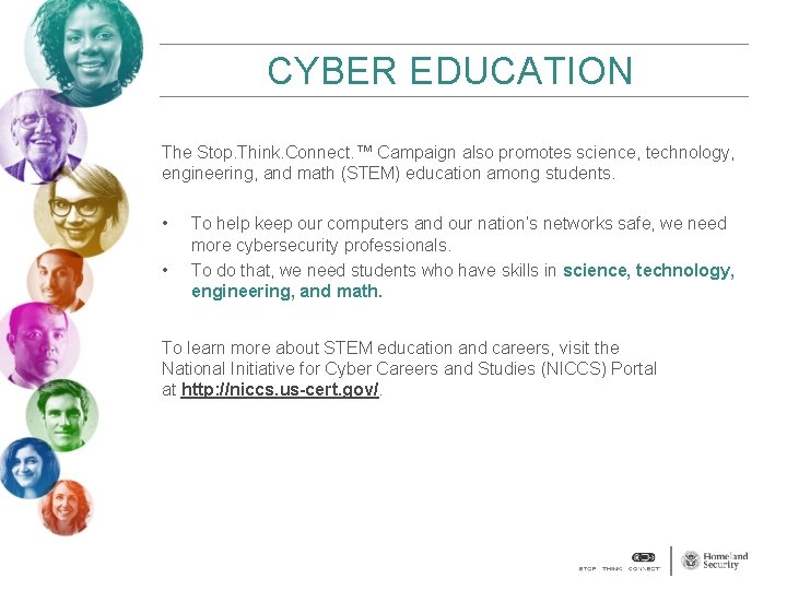 CYBER EDUCATION The Stop. Think. Connect. ™ Campaign also promotes science, technology, engineering, and