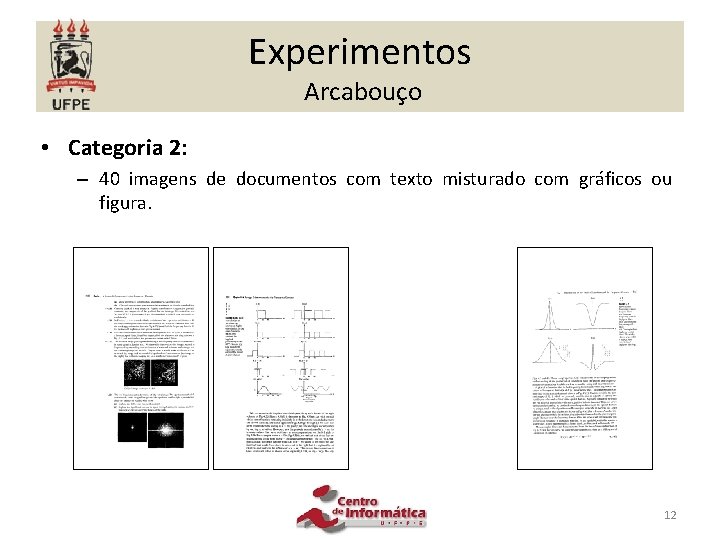 Experimentos Arcabouço • Categoria 2: – 40 imagens de documentos com texto misturado com