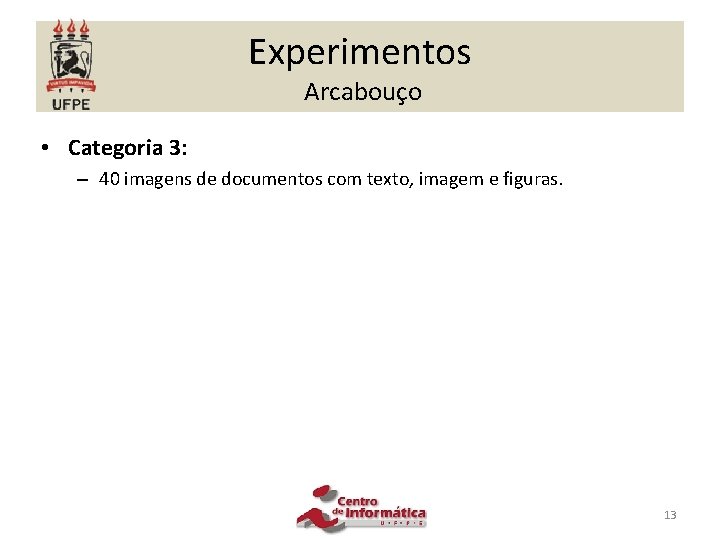 Experimentos Arcabouço • Categoria 3: – 40 imagens de documentos com texto, imagem e