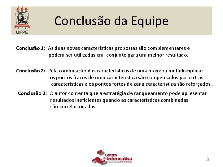 Conclusão da Equipe Conclusão 1: As duas novas características propostas são complementares e podem