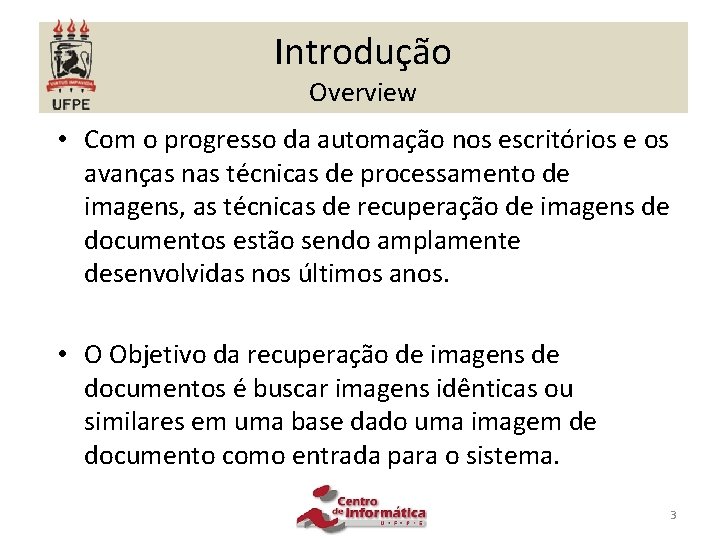 Introdução Overview • Com o progresso da automação nos escritórios e os avanças nas