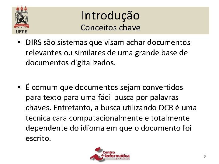 Introdução Conceitos chave • DIRS são sistemas que visam achar documentos relevantes ou similares