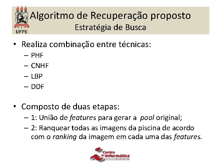 Algoritmo de Recuperação proposto Estratégia de Busca • Realiza combinação entre técnicas: – PHF