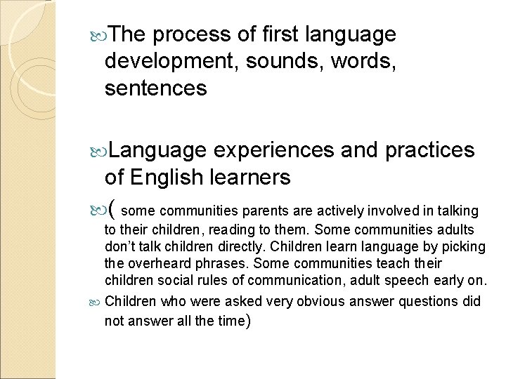  The process of first language development, sounds, words, sentences Language experiences and practices