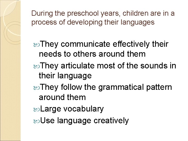 During the preschool years, children are in a process of developing their languages They