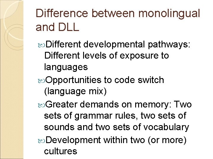 Difference between monolingual and DLL Different developmental pathways: Different levels of exposure to languages