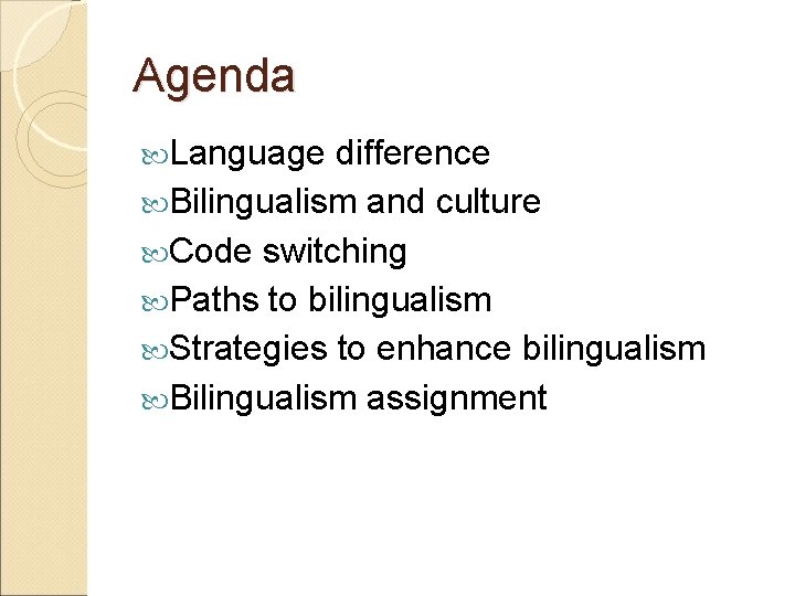 Agenda Language difference Bilingualism and culture Code switching Paths to bilingualism Strategies to enhance