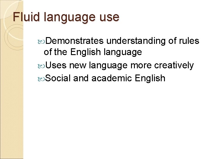 Fluid language use Demonstrates understanding of rules of the English language Uses new language