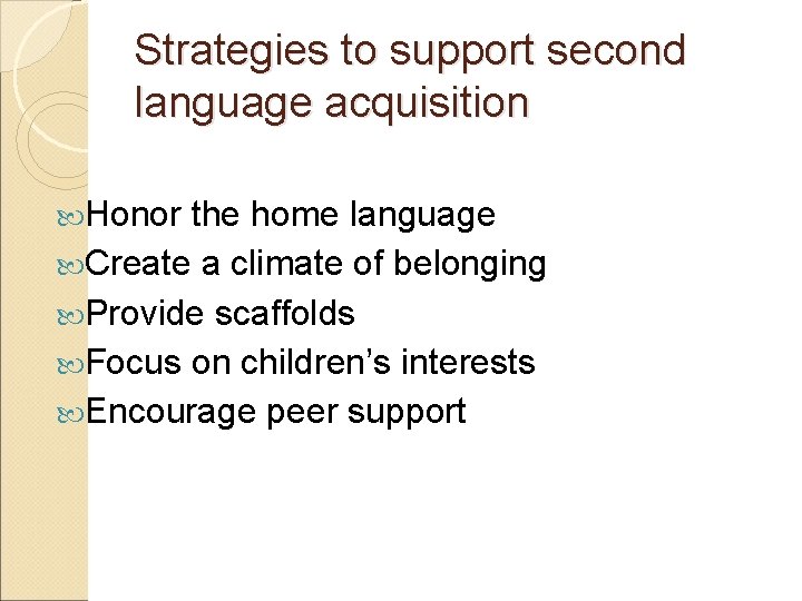 Strategies to support second language acquisition Honor the home language Create a climate of