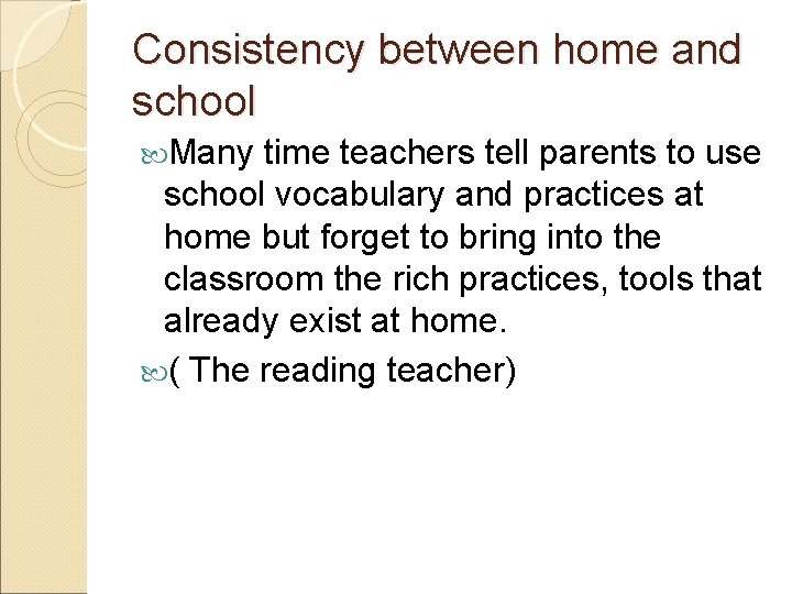 Consistency between home and school Many time teachers tell parents to use school vocabulary