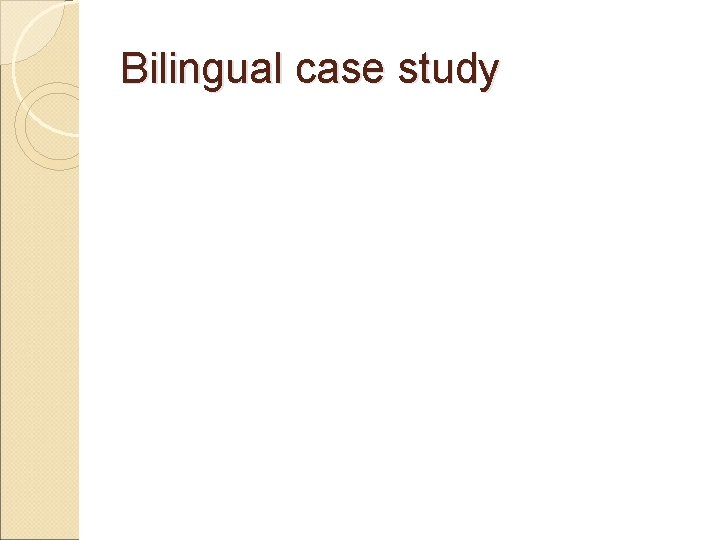 Bilingual case study 