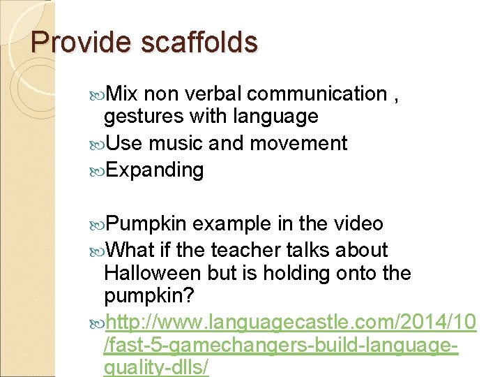 Provide scaffolds Mix non verbal communication , gestures with language Use music and movement