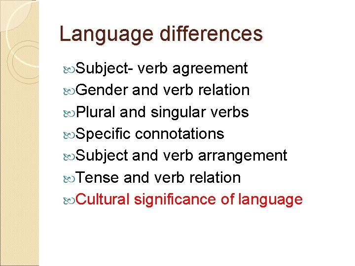 Language differences Subject- verb agreement Gender and verb relation Plural and singular verbs Specific