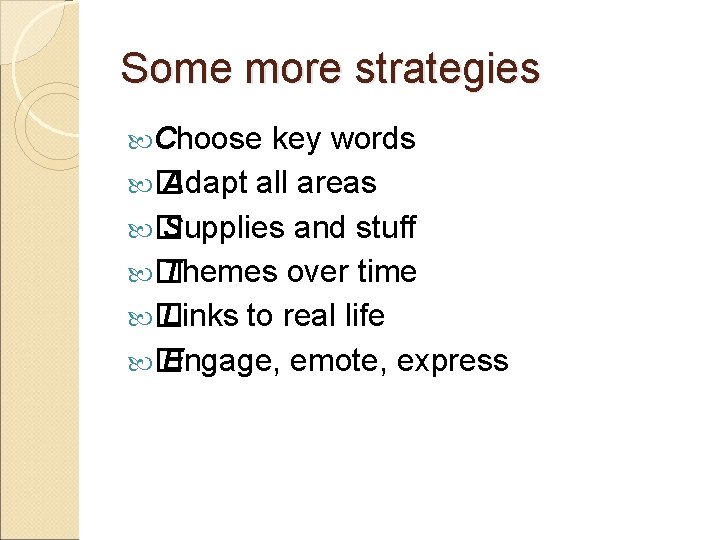 Some more strategies Choose key words � Adapt all areas � Supplies and stuff