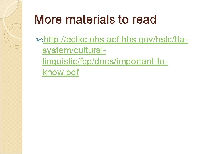 More materials to read http: //eclkc. ohs. acf. hhs. gov/hslc/tta- system/culturallinguistic/fcp/docs/important-toknow. pdf 