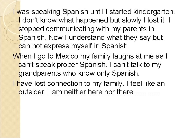 I was speaking Spanish until I started kindergarten. I don’t know what happened but
