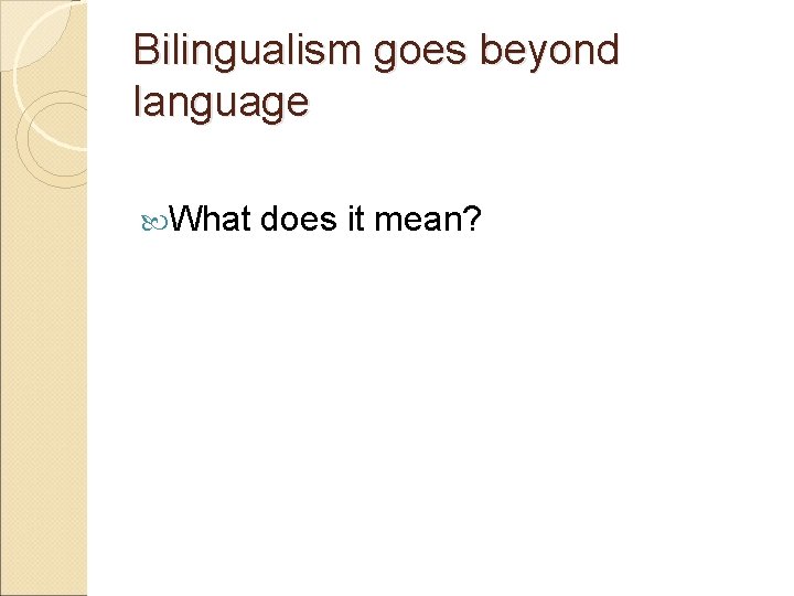 Bilingualism goes beyond language What does it mean? 