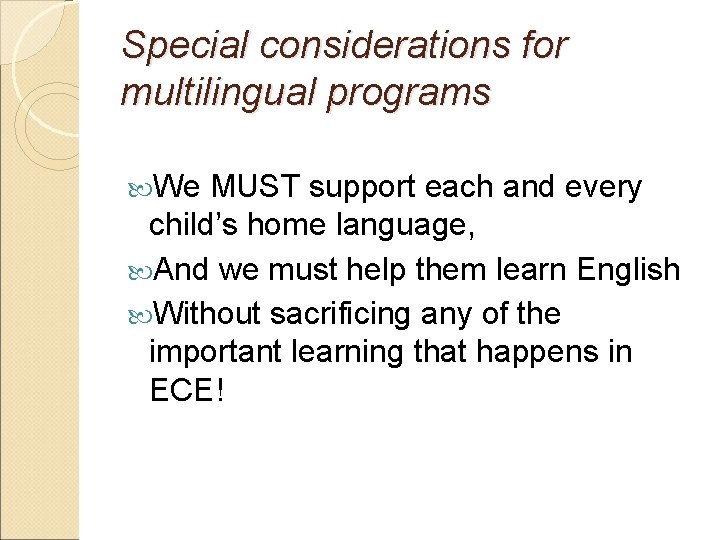 Special considerations for multilingual programs We MUST support each and every child’s home language,