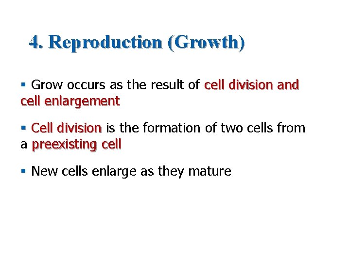 4. Reproduction (Growth) § Grow occurs as the result of cell division and cell