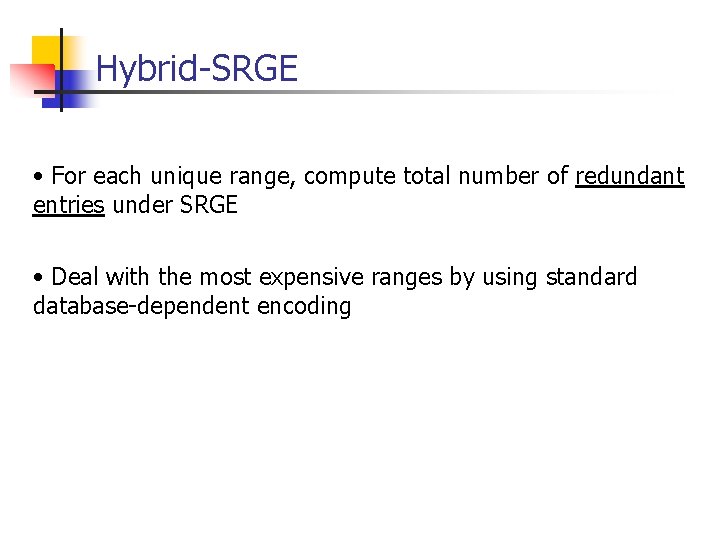 Hybrid-SRGE • For each unique range, compute total number of redundant entries under SRGE