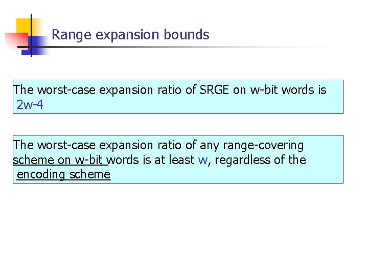 Range expansion bounds The worst-case expansion ratio of SRGE on w-bit words is 2