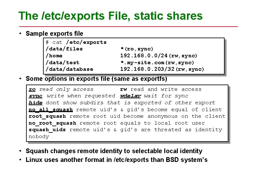 The /etc/exports File, static shares • Sample exports file # cat /etc/exports /data/files *(ro,
