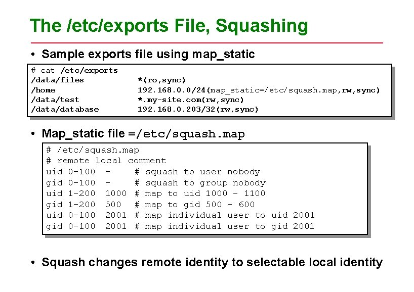 The /etc/exports File, Squashing • Sample exports file using map_static # cat /etc/exports /data/files