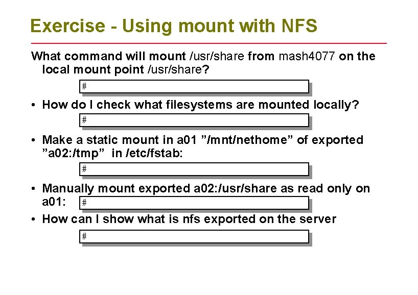 Exercise - Using mount with NFS What command will mount /usr/share from mash 4077