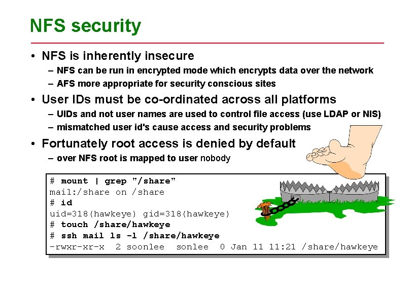 NFS security • NFS is inherently insecure – NFS can be run in encrypted