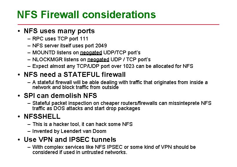 NFS Firewall considerations • NFS uses many ports – – – RPC uses TCP