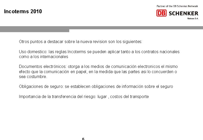 Incoterms 2010 Otros puntos a destacar sobre la nueva revision son los siguientes: Uso